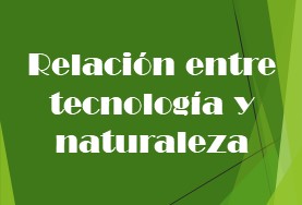 Relación entre tecnología y naturaleza